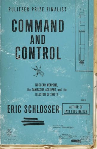 Command and Control: Nuclear Weapons, the Damascus Accident, and the Illusion of Safety von Penguin Books